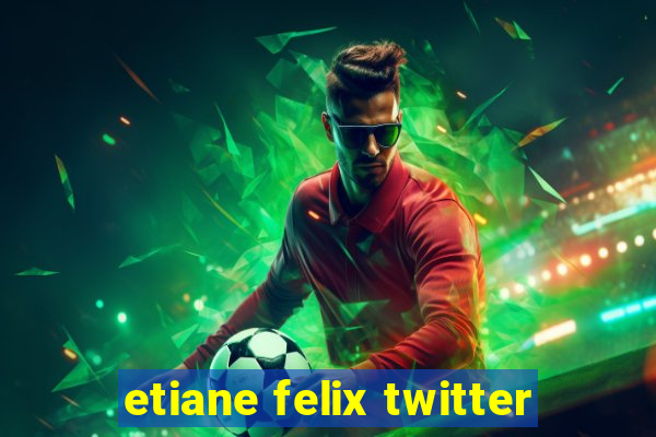 etiane felix twitter